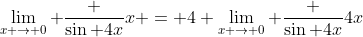\lim_{x \to 0} \frac {\sin 4x}x = 4 \lim_{x \to 0} \frac {\sin 4x}{4x}