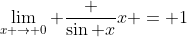 \lim_{x \to 0} \frac {\sin x}x = 1