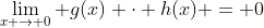 \lim_{x \to 0} g(x) \cdot h(x) = 0