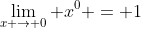 \lim_{x \to 0} x^0 = 1