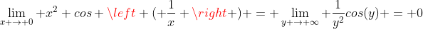 \lim_{x \to 0} x^2 cos \left ( \frac{1}{x} \right ) = \lim_{y \to \infty} \frac{1}{y^2}cos(y) = 0