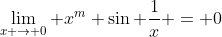 \lim_{x \to 0} x^m \sin \frac1{x} = 0