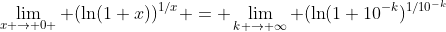 \lim_{x \to 0+} (\ln(1+x))^{1/x} = \lim_{k \to \infty} (\ln(1+10^{-k})^{1/10^{-k}}