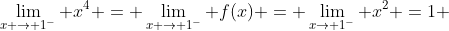 \lim_{x \to 1^{-}} x^{4} = \lim_{x \to 1^{-}} f(x) = \lim_{x\to 1^{-}} x^{2} =1 