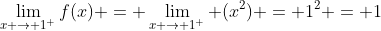 \lim_{x \to 1^+}f(x) = \lim_{x \to 1^+} (x^2) = 1^2 = 1