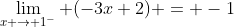 \lim_{x \to 1^-} (-3x+2) = -1