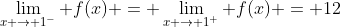 \lim_{x \to 1^-} f(x) = \lim_{x \to 1^+} f(x) = 12