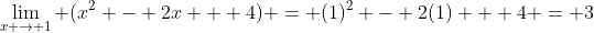 \lim_{x \to 1} (x^2 - 2x + 4) = (1)^2 - 2(1) + 4 = 3