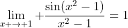 \lim_{x \to 1} \frac{\sin(x^2-1)}{x^2-1}=1