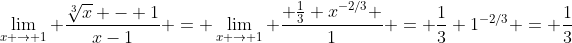 \lim_{x \to 1} \frac{\sqrt[3]{x} - 1}{x-1} = \lim_{x \to 1} \frac{ \frac{1}{3} x^{-2/3} }{1} = \frac{1}{3} 1^{-2/3} = \frac{1}{3}