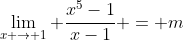 \lim_{x \to 1} \frac{x^5-1}{x-1} = m