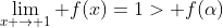 \lim_{x \to 1} f(x)=1> f(\alpha)