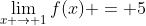 \lim_{x \to 1}f(x) = 5