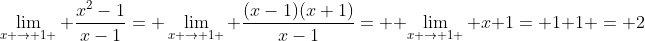 \lim_{x \to 1 } \frac{x^2-1}{x-1}= \lim_{x \to 1 } \frac{(x-1)(x+1)}{x-1}=  \lim_{x \to 1 } x+1= 1+1 = 2