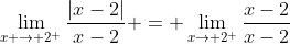 \lim_{x \to 2^{+}}\frac{|x-2|}{x-2} = \lim_{x\to 2^{+}}\frac{x-2}{x-2}