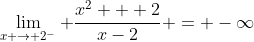 \lim_{x \to 2^{-}} \frac{x^2 + 2}{x-2} = -\infty