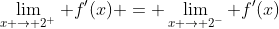 \lim_{x \to 2^+} f'(x) = \lim_{x \to 2^-} f'(x)