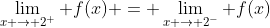 \lim_{x \to 2^+} f(x) = \lim_{x \to 2^-} f(x)