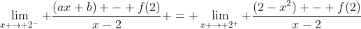 \lim_{x \to 2^-} \frac{(ax+b) - f(2)}{x-2} = \lim_{x \to 2^+} \frac{(2-x^2) - f(2)}{x-2}