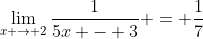 \lim_{x \to 2}\frac{1}{5x - 3} = \frac{1}{7}