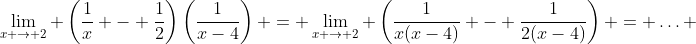 \lim_{x \to 2} \left(\frac{1}{x} - \frac{1}{2}\right)\left(\frac{1}{x-4}\right) = \lim_{x \to 2} \left(\frac{1}{x(x-4)} - \frac{1}{2(x-4)}\right) = \hdots 