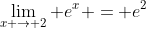 \lim_{x \to 2} e^x = e^2