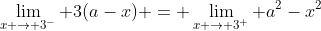 \lim_{x \to 3^-} 3(a-x) = \lim_{x \to 3^+} a^2-x^2