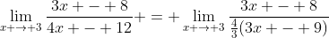 \lim_{x \to 3}\frac{3x - 8}{4x - 12} = \lim_{x \to 3}\frac{3x - 8}{\frac{4}{3}(3x - 9)}
