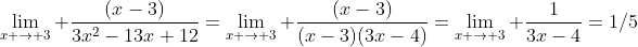 \lim_{x \to 3} \frac{(x-3)}{3x^2-13x+12}=\lim_{x \to 3} \frac{(x-3)}{(x-3)(3x-4)}=\lim_{x \to 3} \frac{1}{3x-4}=1/5
