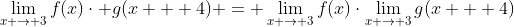 \lim_{x \to 3}f(x)\cdot g(x + 4) = \lim_{x \to 3}f(x)\cdot\lim_{x \to 3}g(x + 4)