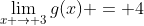 \lim_{x \to 3}g(x) = 4