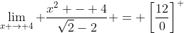 \lim_{x \to 4} \frac{x^2 - 4}{\sqrt{2}-2} = \left[\frac{12}{0}\right]^+