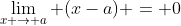 \lim_{x \to a} (x-a) = 0
