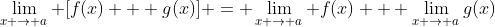 \lim_{x \to a} [f(x) + g(x)] = \lim_{x \to a} f(x) + \lim_{x \to a}g(x)
