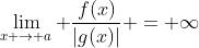 \lim_{x \to a} \frac{f(x)}{|g(x)|} = \infty