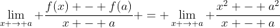 \lim_{x \to a} \frac{f(x) - f(a)}{x - a} = \lim_{x \to a} \frac{x^2 - a^2}{x - a}