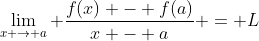 \lim_{x \to a} \frac{f(x) - f(a)}{x - a} = L