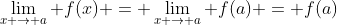 \lim_{x \to a} f(x) = \lim_{x \to a} f(a) = f(a)