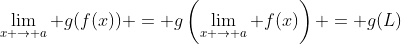 \lim_{x \to a} g(f(x)) = g\left(\lim_{x \to a} f(x)\right) = g(L)