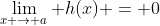 \lim_{x \to a} h(x) = 0
