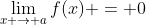 \lim_{x \to a}f(x) = 0