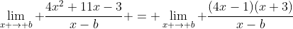 \lim_{x \to b} \frac{4x^2+11x-3}{x-b} = \lim_{x \to b} \frac{(4x-1)(x+3)}{x-b}
