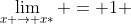 \lim_{x \to x*} = 1 