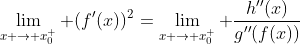 \lim_{x \to x_0^+} (f'(x))^2=\lim_{x \to x_0^+} \frac{h''(x)}{g''(f(x))}