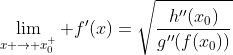 \lim_{x \to x_0^+} f'(x)=\sqrt{\frac{h''(x_0)}{g''(f(x_0))}}