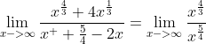 \lim_{x->\infty}\frac{x^{\frac{4}{3}}+4x^{\frac{1}{3}}}{x^  {\frac{5}{4}}-2x}=\lim_{x->\infty}\frac{x^{\frac{4}{3}}}{x^{\frac{5}{4}}}