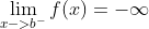 \lim_{x->b^-}f(x)=-\infty