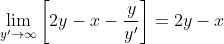 \lim_{y'\rightarrow{\infty}}\left[2y-x-\frac{y}{y'}\right]=2y-x