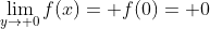 \lim_{y\to 0}f(x)= f(0)= 0
