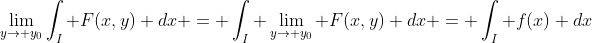 \lim_{y\to y_0}\int_I F(x,y) dx = \int_I \lim_{y\to y_0} F(x,y) dx = \int_I f(x) dx